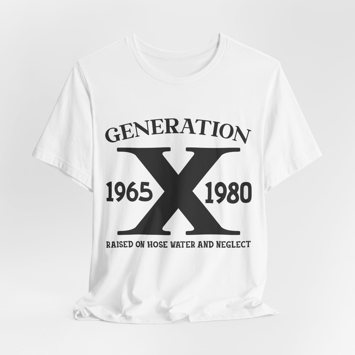 Raised on Hose Water & Neglect - Generation 1965-1980 T-Shirt