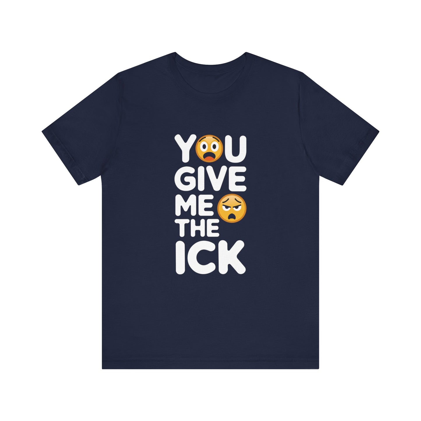 You Give Me The Ick T-Shirt – Fun and Sassy Emoji Design