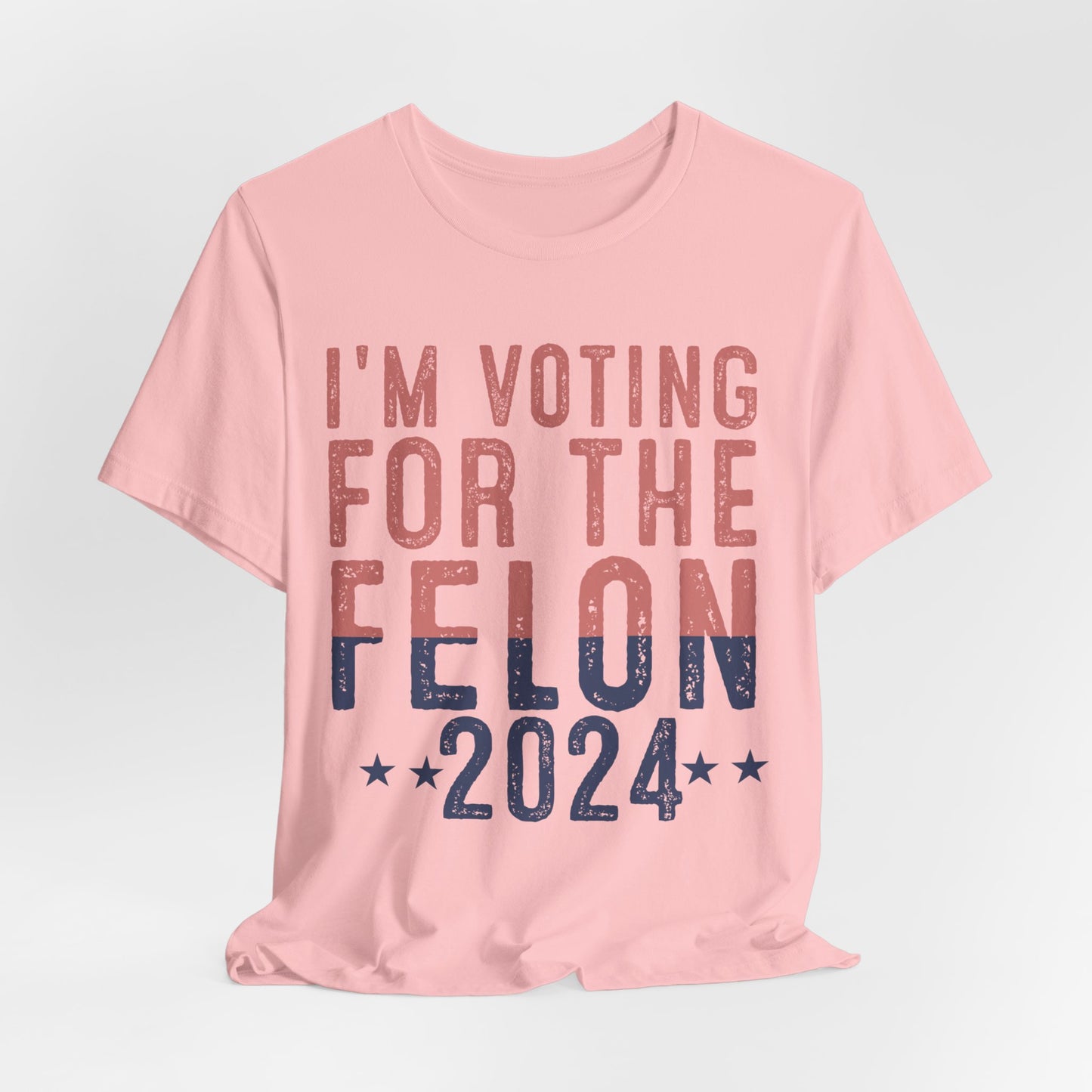 I'm Voting for the 2024 Convicted Felon T-Shirt - Bold Statement, Unmatched Comfort