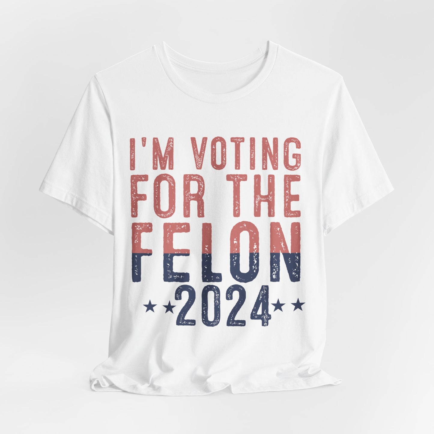 I'm Voting for the 2024 Convicted Felon T-Shirt - Bold Statement, Unmatched Comfort