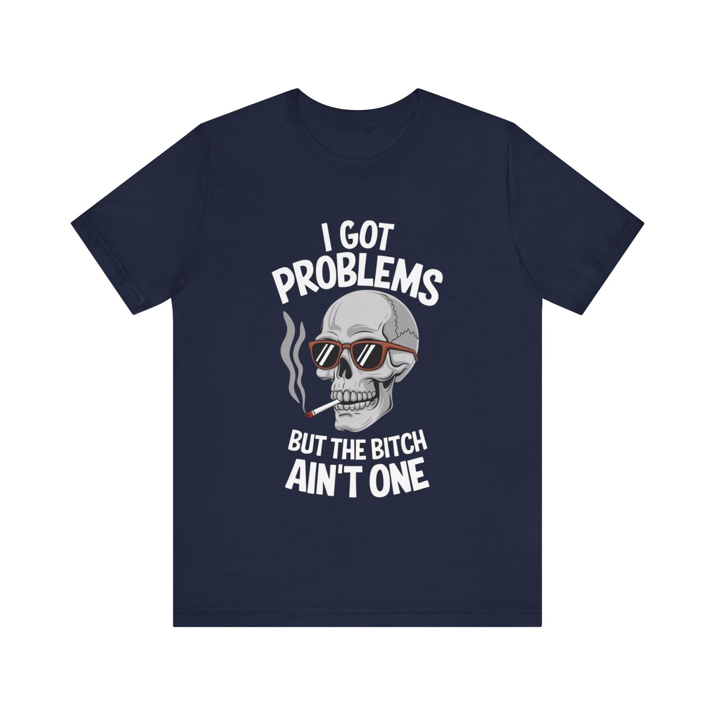 I Got 99 Problems Skull T-Shirt – Bold and Edgy Statement Tee