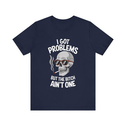 I Got 99 Problems Skull T-Shirt – Bold and Edgy Statement Tee