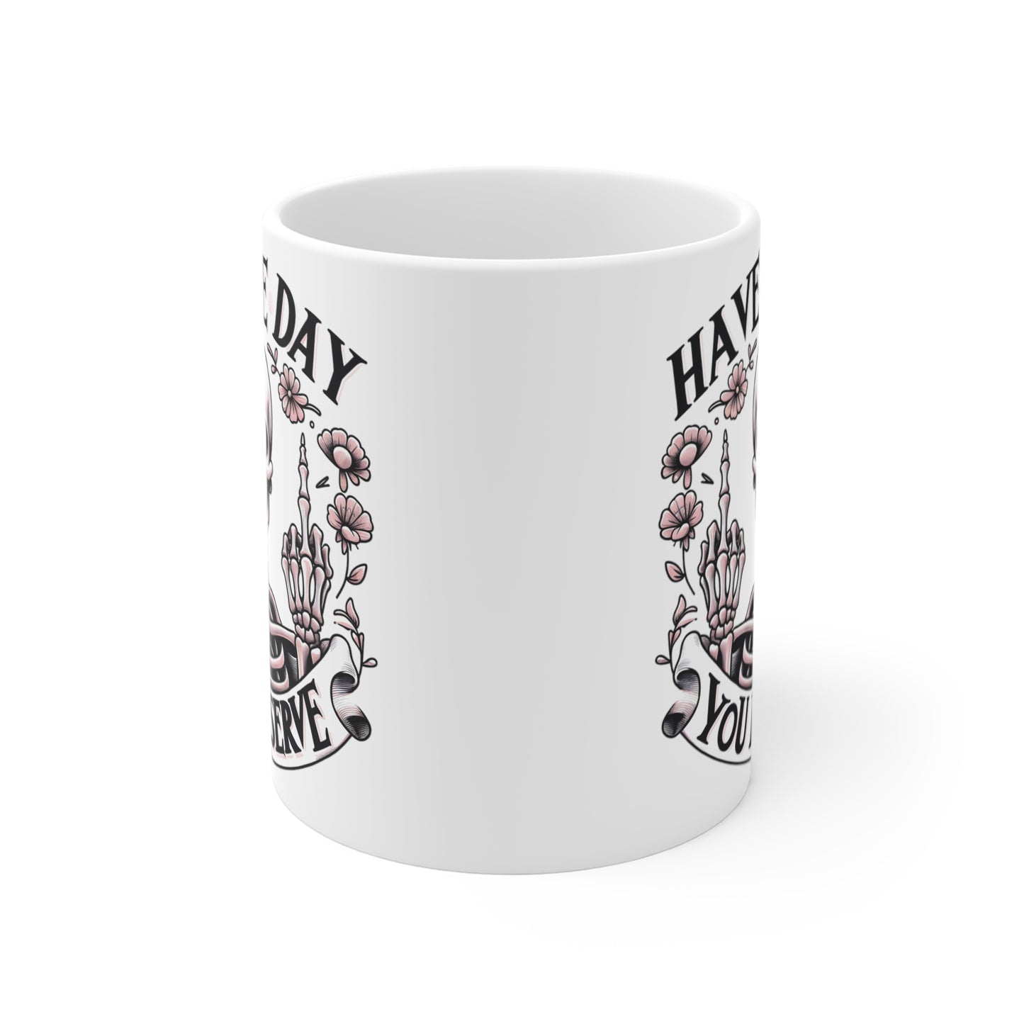 Custom Print: Have the Day You Deserve Coffee Mug