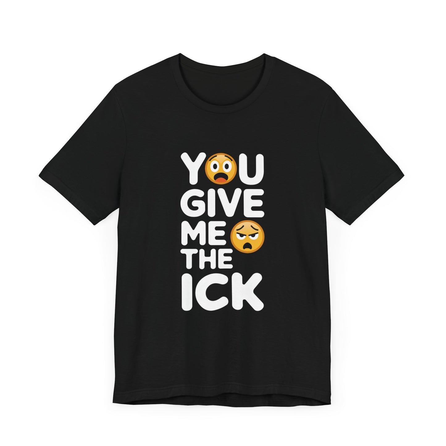 You Give Me The Ick T-Shirt – Fun and Sassy Emoji Design