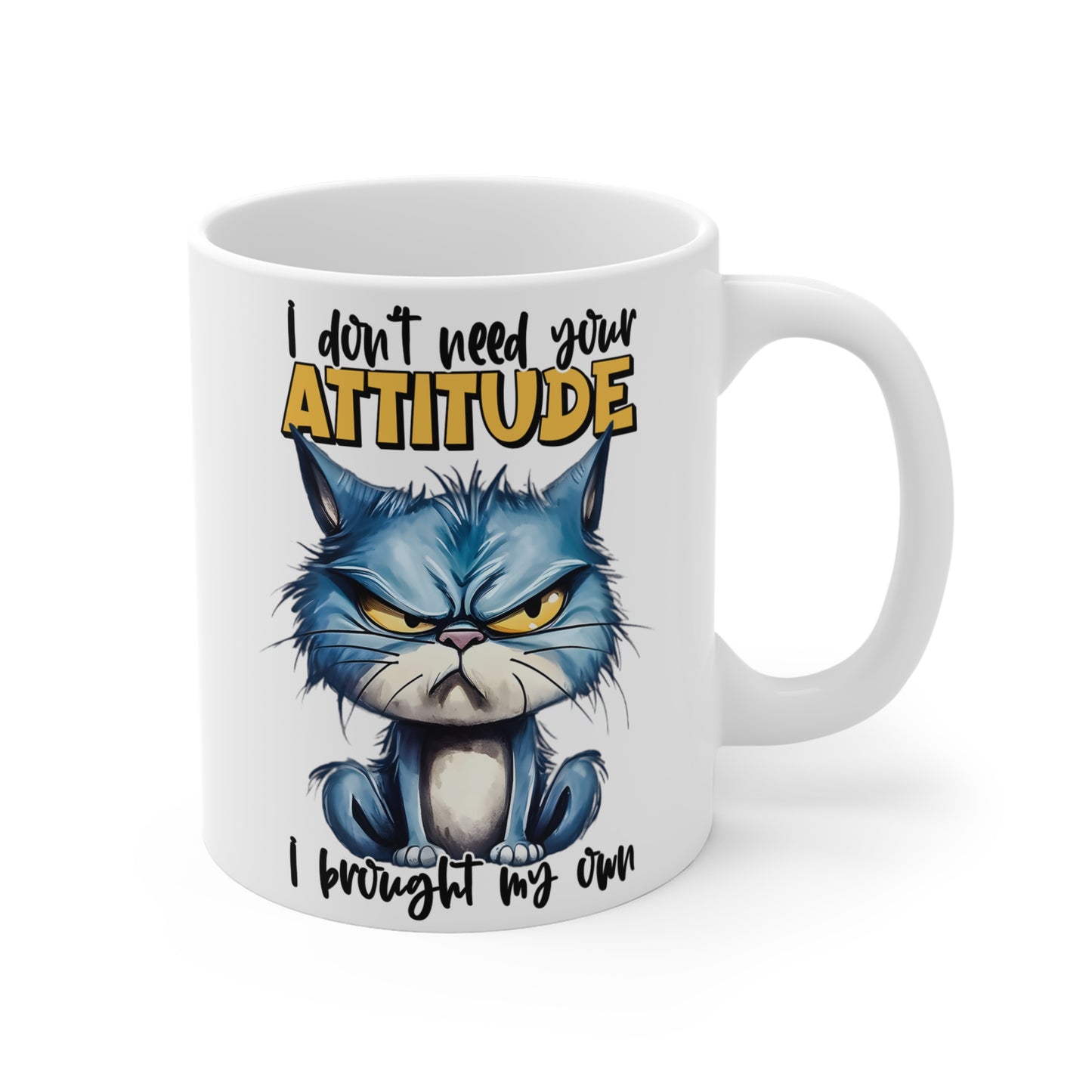 Custom Print "I Don't Need Your Attitude, I Brought My Own" Mug