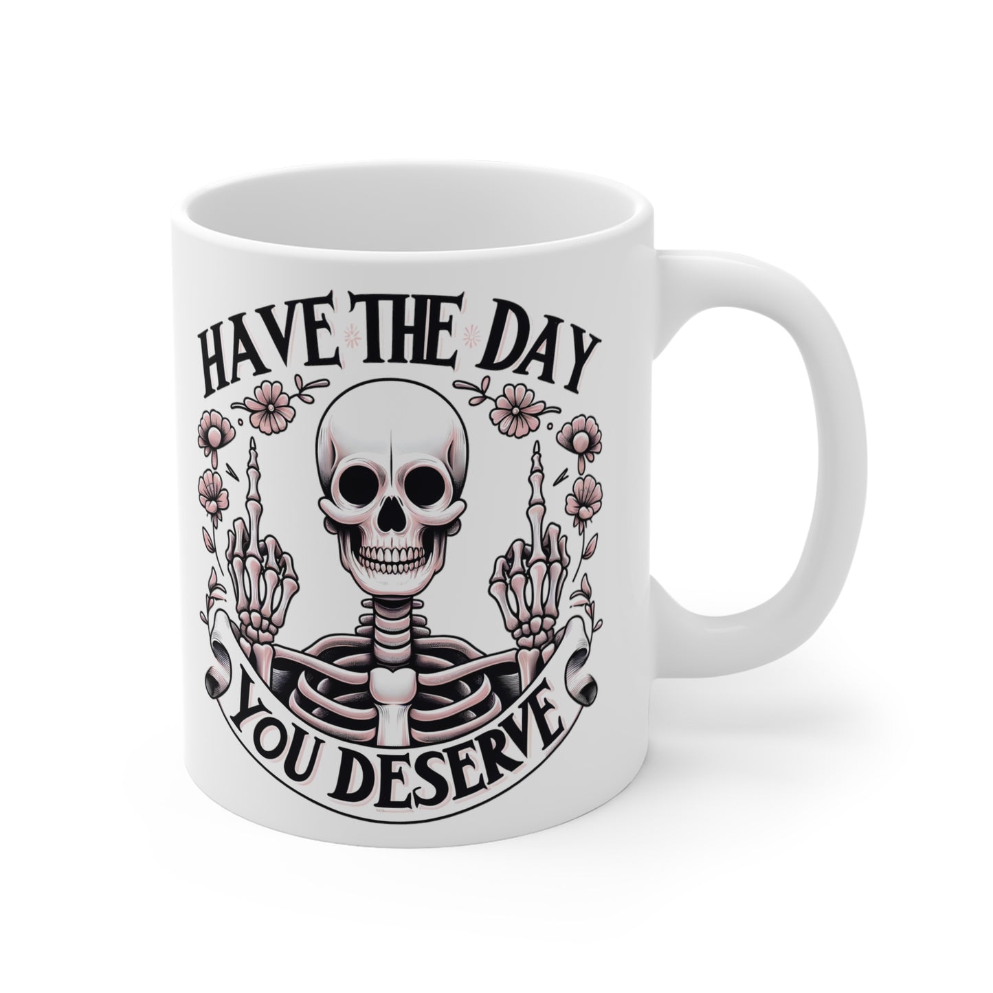 Custom Print: Have the Day You Deserve Coffee Mug