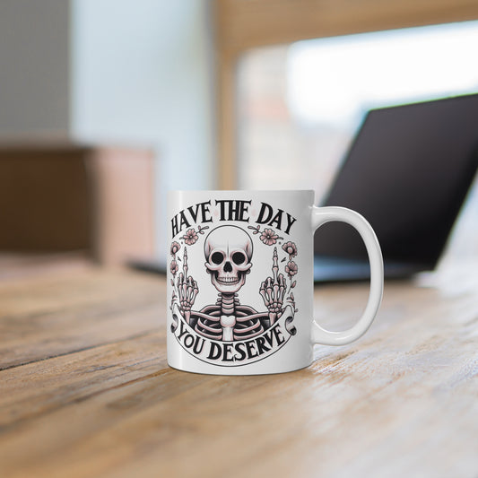 Custom Print: Have the Day You Deserve Coffee Mug