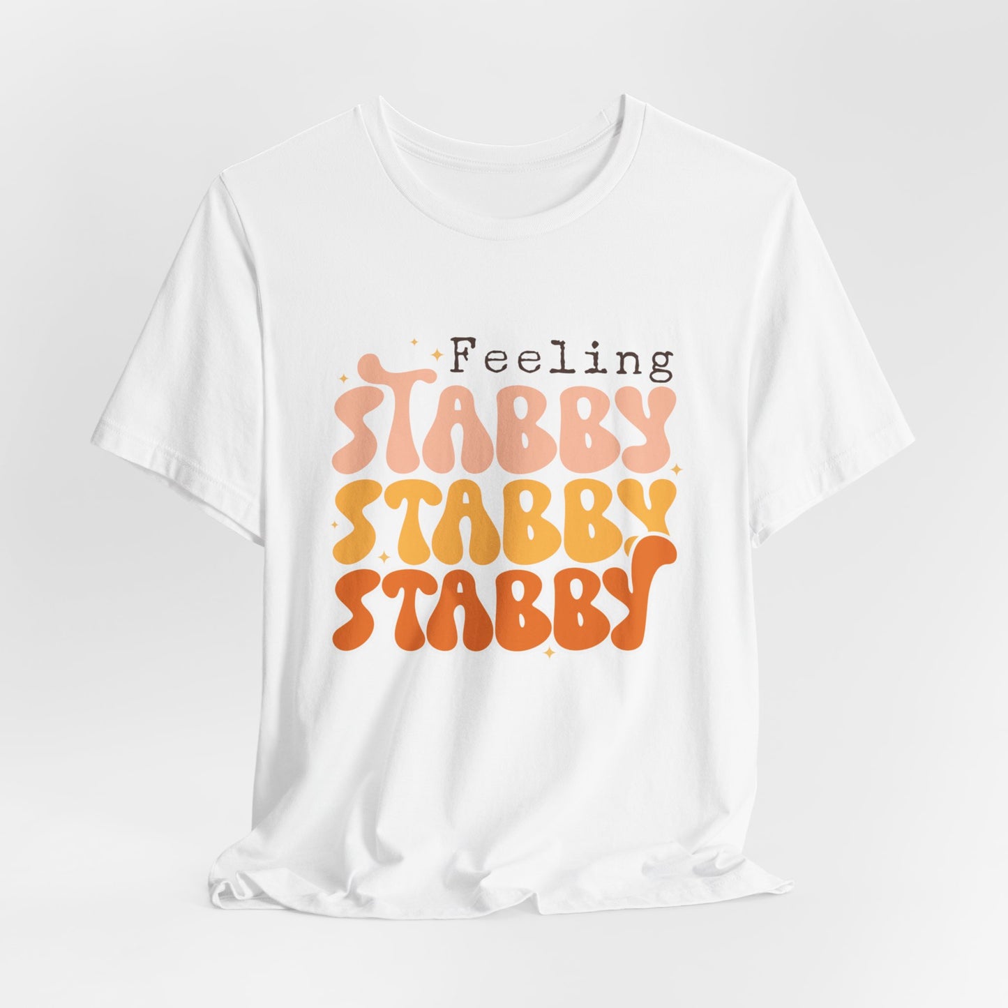 Feeling Stabby T-Shirt – Embrace Your Edgy Side!