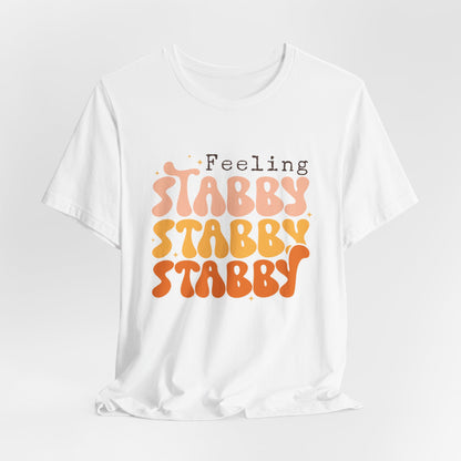 Feeling Stabby T-Shirt – Embrace Your Edgy Side!