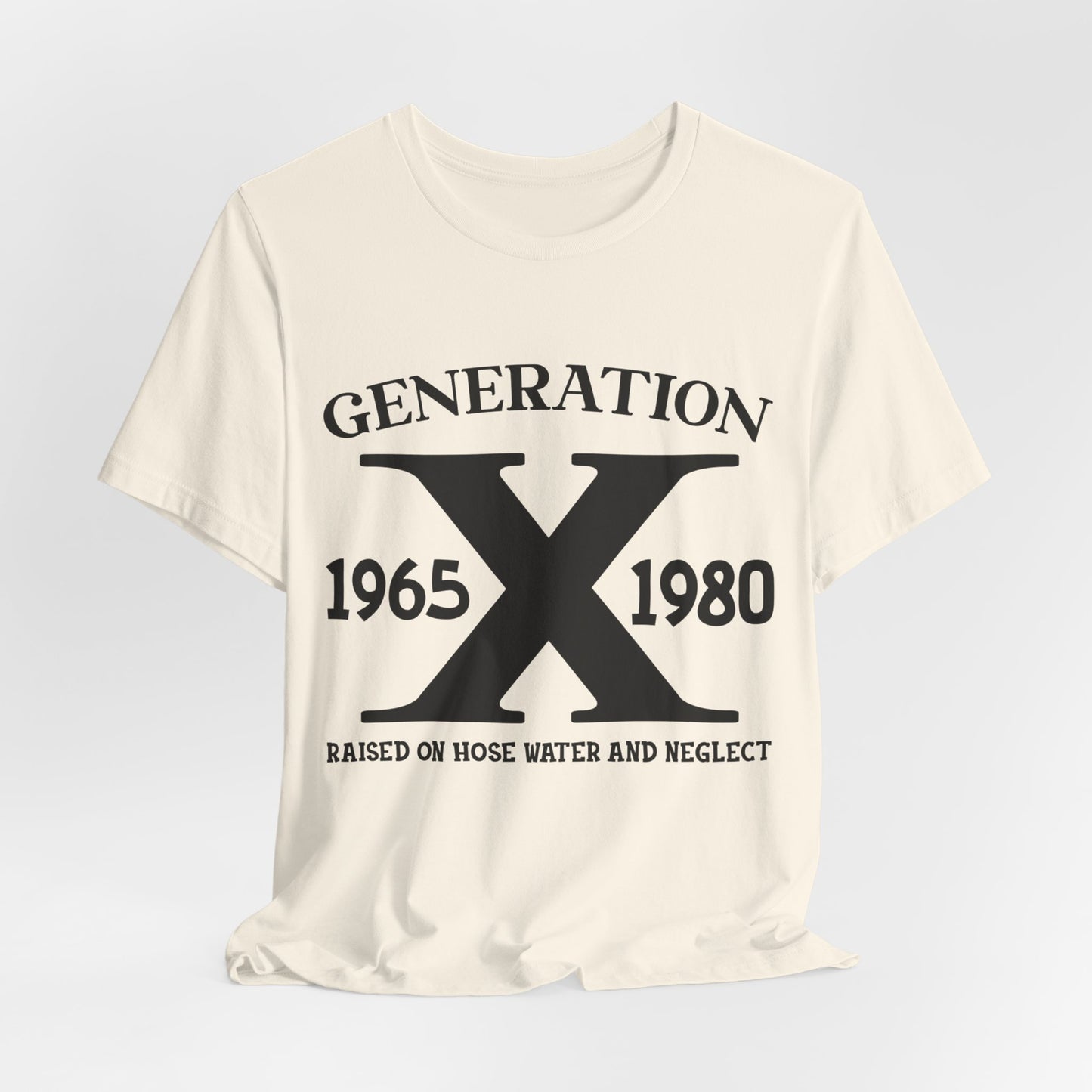 Raised on Hose Water & Neglect - Generation 1965-1980 T-Shirt