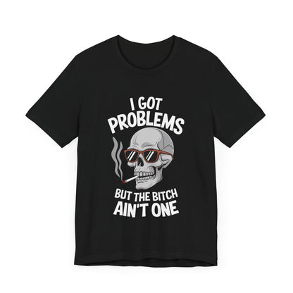 I Got 99 Problems Skull T-Shirt – Bold and Edgy Statement Tee