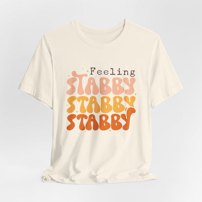 Feeling Stabby T-Shirt – Embrace Your Edgy Side!