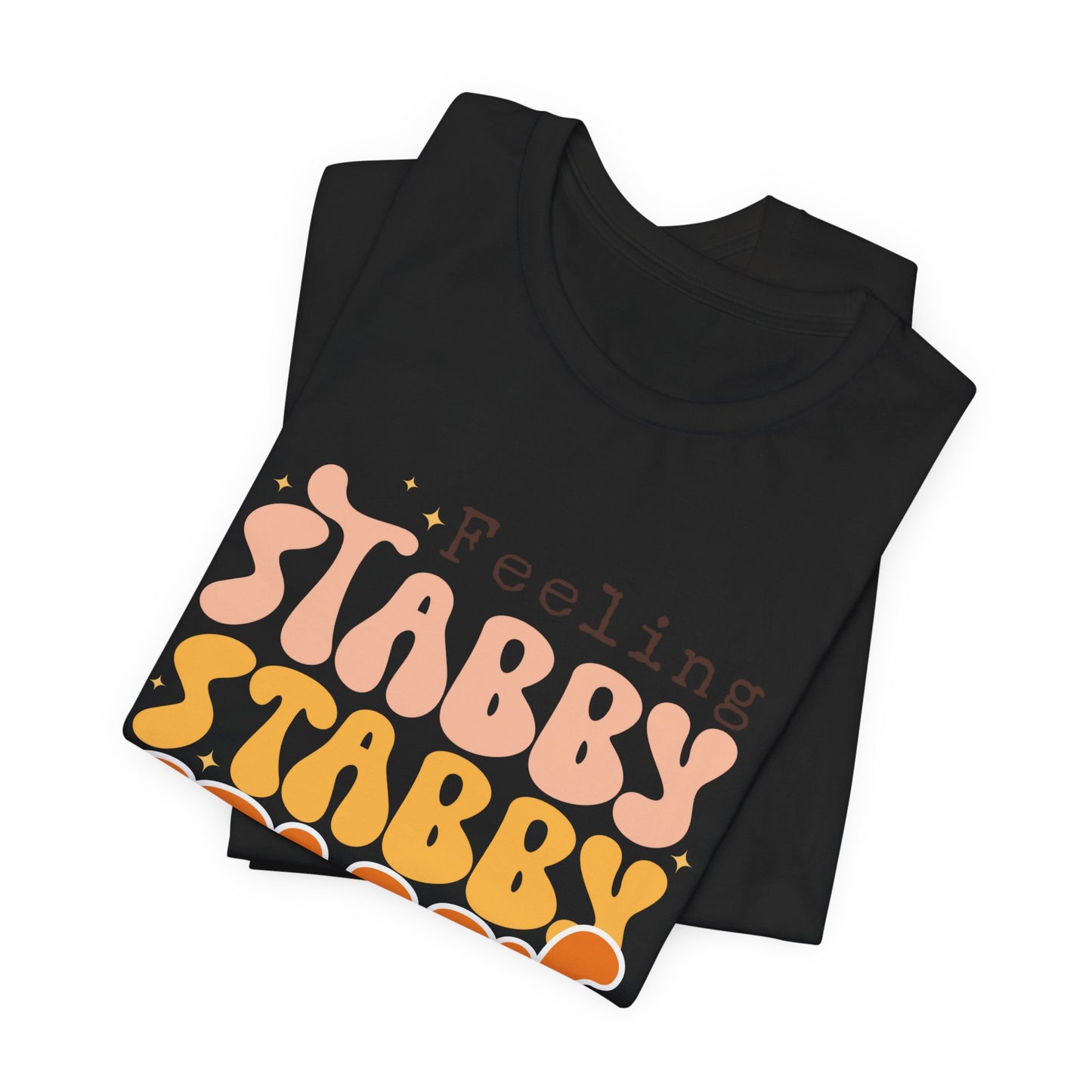 Feeling Stabby T-Shirt – Embrace Your Edgy Side!