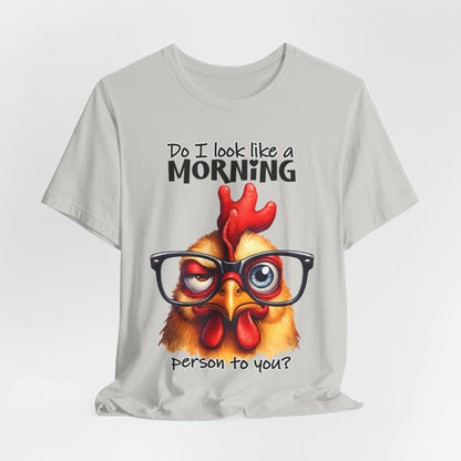 Custom Print: Do I Look Like a Morning Person to You? T-Shirt