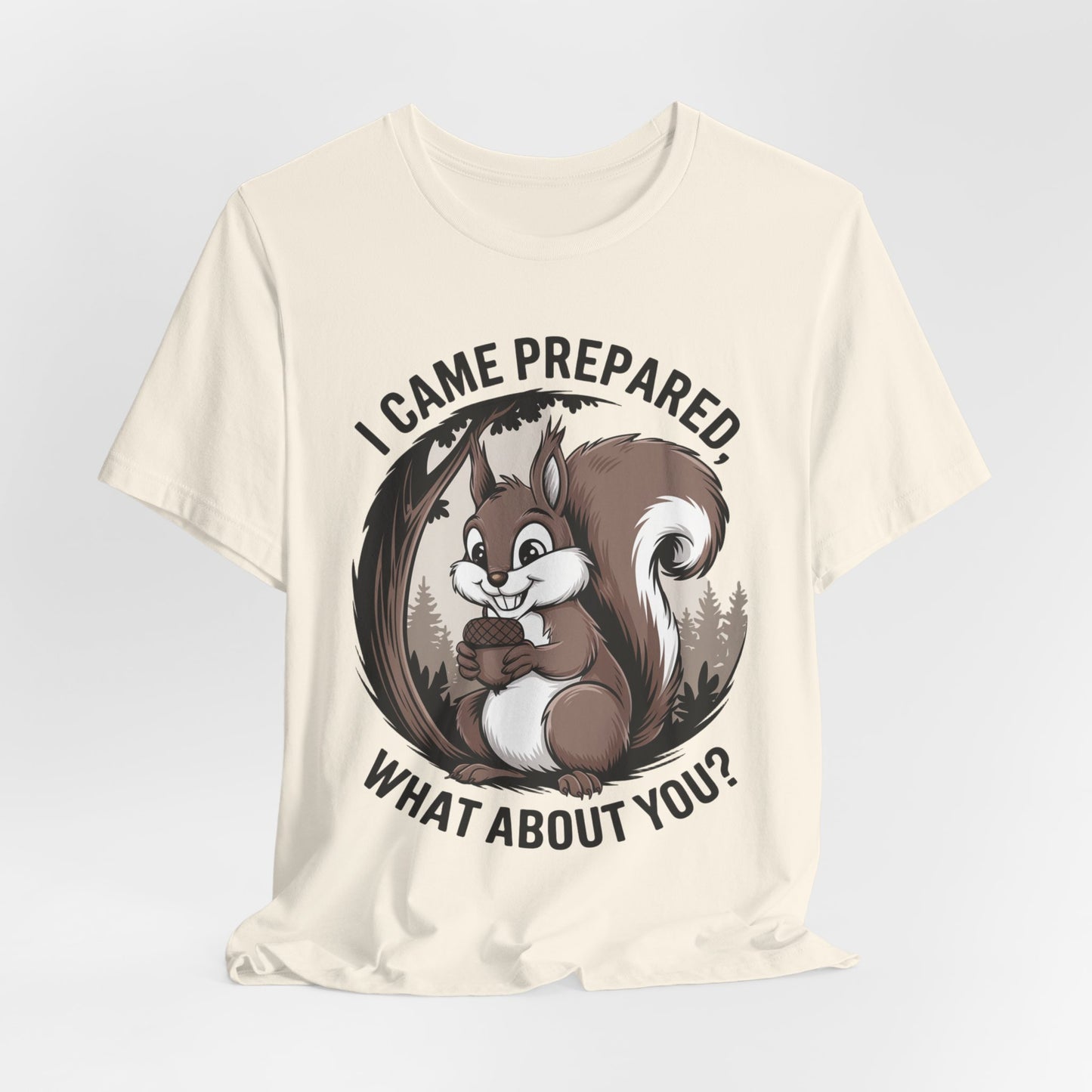 I Came Prepared Squirrel T-Shirt – Fun and Quirky Nature Lover Design