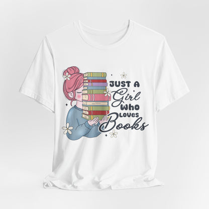 Just A Girl Who Loves Books T-Shirt - Cute Bookworm Reading Tee