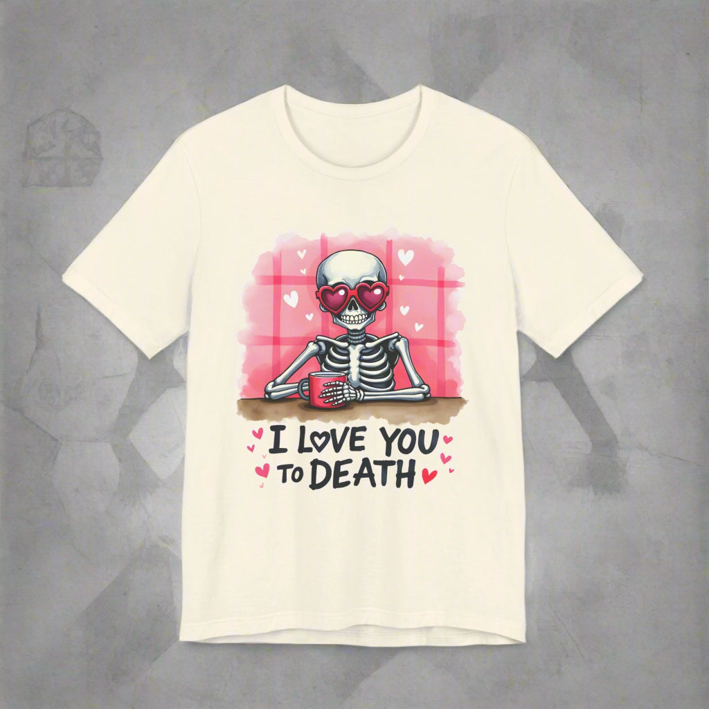 I Love You to Death’ Skeleton Valentine’s T-Shirt – Playful and Romantic Gift Idea