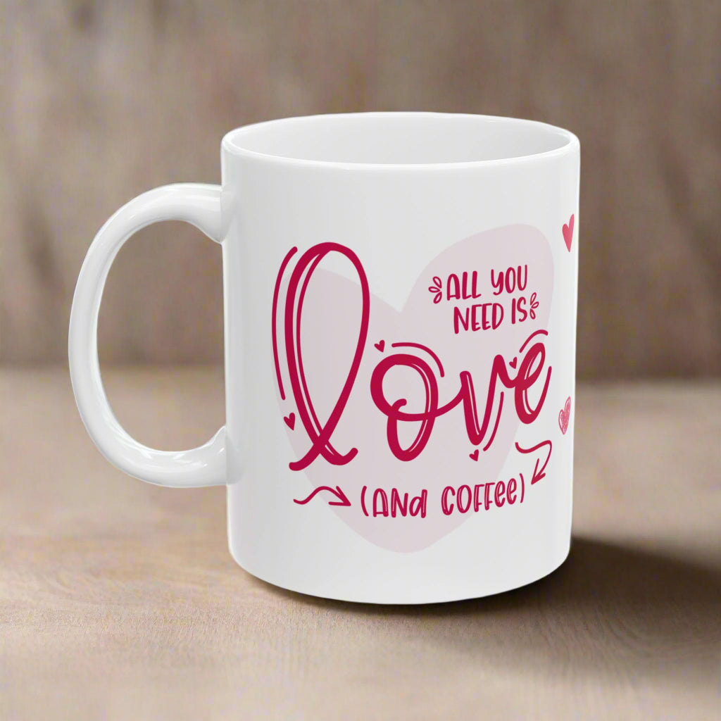 All You Need is Love and Coffee Valentine’s Mug – Perfect Gift for Coffee Lovers!