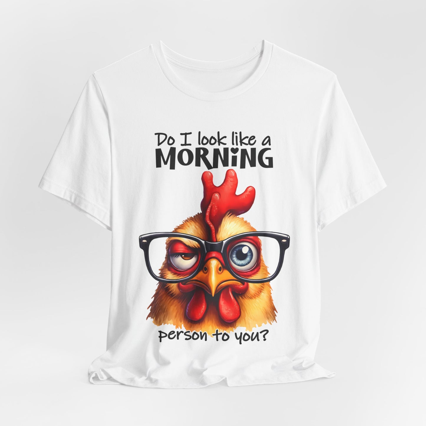 Custom Print: Do I Look Like a Morning Person to You? T-Shirt