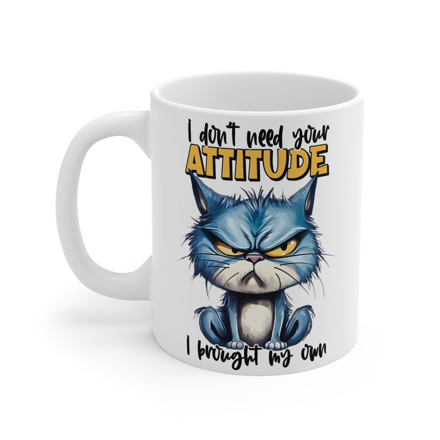 Custom Print "I Don't Need Your Attitude, I Brought My Own" Mug