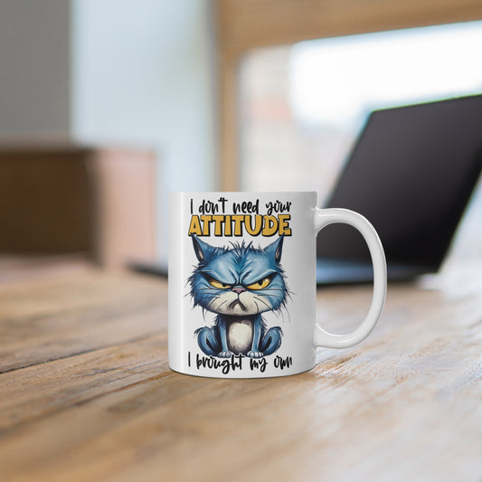 Custom Print "I Don't Need Your Attitude, I Brought My Own" Mug