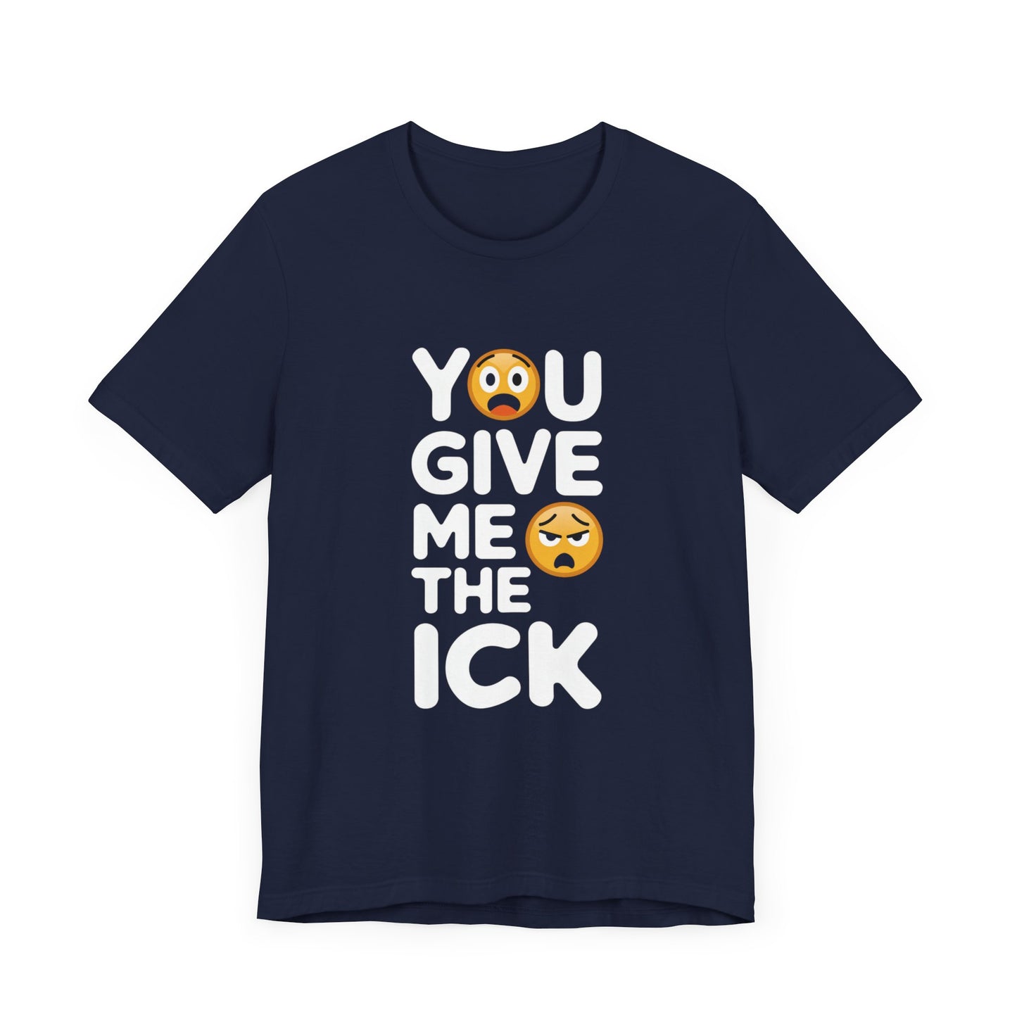 You Give Me The Ick T-Shirt – Fun and Sassy Emoji Design