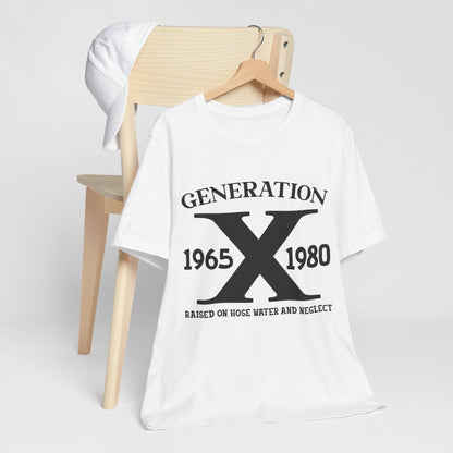 Raised on Hose Water & Neglect - Generation 1965-1980 T-Shirt