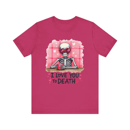 I Love You to Death’ Skeleton Valentine’s T-Shirt – Playful and Romantic Gift Idea