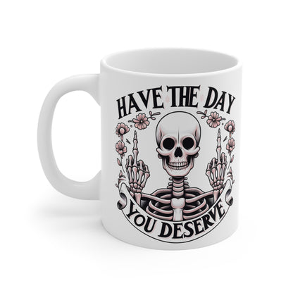 Custom Print: Have the Day You Deserve Coffee Mug