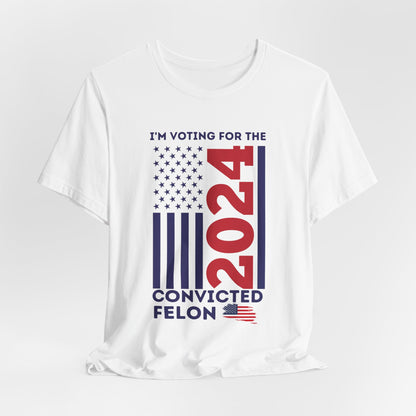 2024 Convicted Felon Voting T-Shirt – Make a Bold Statement!