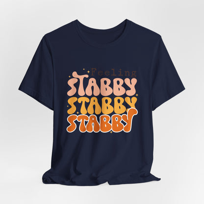 Feeling Stabby T-Shirt – Embrace Your Edgy Side!