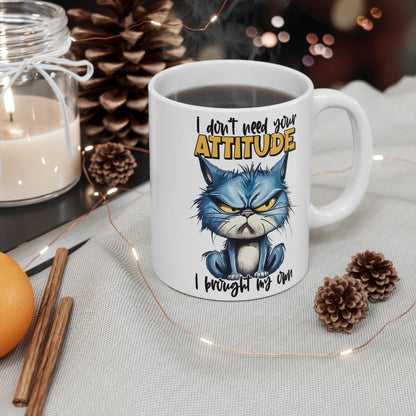 Custom Print "I Don't Need Your Attitude, I Brought My Own" Mug