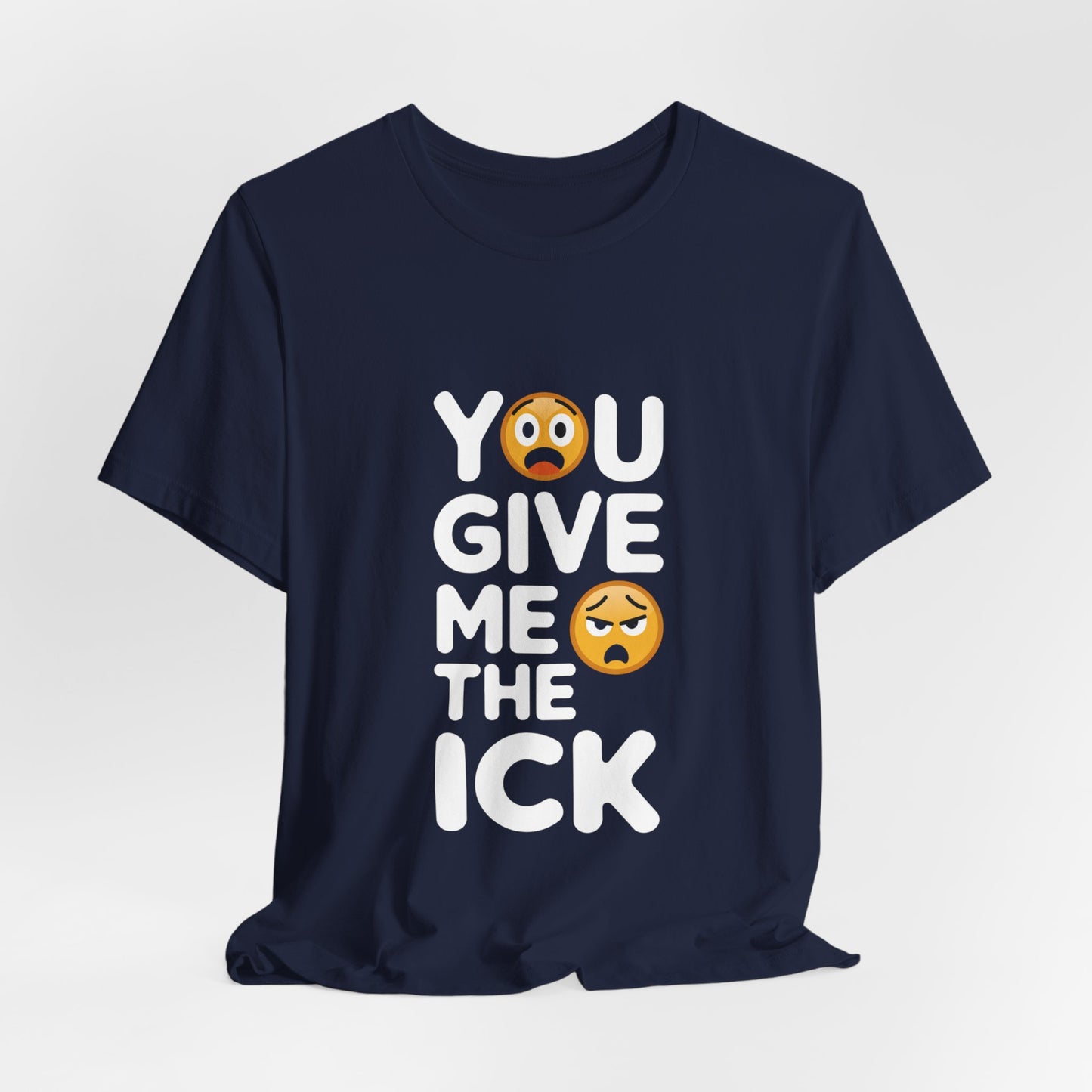 You Give Me The Ick T-Shirt – Fun and Sassy Emoji Design